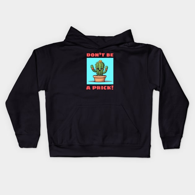 Don't Be A Prick | Cactus Pun Kids Hoodie by Allthingspunny